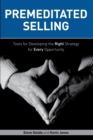 Premeditated Selling : Tools for Developing the Right Strategy for Every Opportunity - eBook
