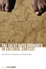 The Great Maya Droughts in Cultural Context : Case Studies in Resilience and Vulnerability - eBook