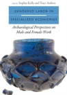 Gendered Labor in Specialized Economies : Archaeological Perspectives on Female and Male Work - eBook