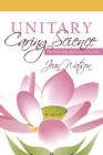 Unitary Caring Science : Philosophy and Praxis of Nursing - eBook