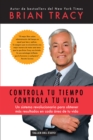 Controla tu tiempo, controla tu vida : Un sistema revolucionario para obtener mas resultados en cada area de tu vida - eBook