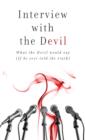 Interview with the Devil : What Satan Would Say (If He Ever Told the Truth) - eBook