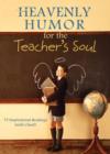 Heavenly Humor for the Teacher's Soul : 75 Inspirational Readings (with Class!) - eBook