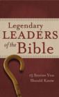 Legendary Leaders of the Bible : 15 Stories You Should Know - eBook
