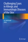 Challenging Cases in Allergic and Immunologic Diseases of the Skin - eBook