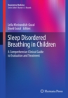 Sleep Disordered Breathing in Children : A Comprehensive Clinical Guide to Evaluation and Treatment - eBook