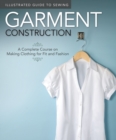 Illustrated Guide to Sewing: Garment Construction : A Complete Course on Making Clothing for Fit and Fashion - eBook