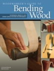 Woodworker's Guide to Bending Wood : Techniques, Projects, and Expert Advice for Fine Woodworking - eBook
