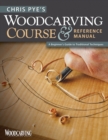 Chris Pye's Woodcarving Course & Reference Manual : A Beginner's Guide to Traditional Techniques - eBook