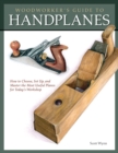 Woodworker's Guide to Handplanes : How to Choose, Setup and Master the Most Useful Planes for Today's Workshop - eBook