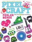 Pixel Craft with Perler Beads : More Than 50 Super Cool Patterns: Patterns for Hama, Perler, Pyssla, Nabbi, and Melty Beads - eBook