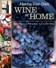 Making Your Own Wine at Home : Creative Recipes for Making Grape, Fruit, and Herb Wines - eBook