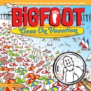 BigFoot Goes on Vacation : A Spectacular Seek and Find Challenge for All Ages! - eBook