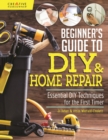 Beginner's Guide to DIY & Home Repair : Essential DIY Techniques for the First Timer - eBook