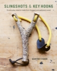 Slingshots & Key Hooks : 15 Everyday Objects Made from Foraged and Gathered Wood - eBook