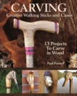 Carving Creative Walking Sticks and Canes : 13 Projects to Carve in Wood - eBook