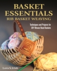 Basket Essentials: Rib Basket Weaving : Techniques and Projects for DIY Woven Reed Baskets - eBook