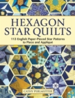 Hexagon Star Quilts : 113 English Paper-Pieced Star Patterns to Piece and Applique - eBook
