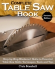 Complete Table Saw Book, Revised Edition : Step-by-Step Illustrated Guide to Essential Table Saw Skills, Techniques, Tools and Tips - eBook