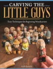 Carving the Little Guys : Easy Techniques for Beginning Woodcarvers - eBook