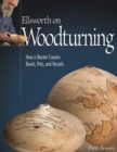 Ellsworth on Woodturning : How a Master Creates Bowls, Pots, and Vessels - eBook