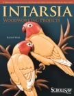 Intarsia Woodworking Projects : 21 Original Designs with Full-Size Plans and Expert Instruction for All Skill Levels - eBook
