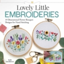 Lovely Little Embroideries : 19 Dimensional Flower Bouquet Designs for Hand Stitching - eBook