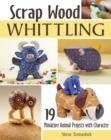Scrap Wood Whittling : 19 Miniature Animal Projects with Character - eBook