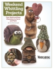 Weekend Whittling Projects : Four Quick and Easy Characters to Carve and Paint - eBook
