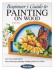 Beginner's Guide to Painting on Wood : Four Fun Carving Projects; Tips on Paint Types, Blending, Detailing, Brush Care, & More - eBook