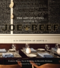 The Art of Living According to Joe Beef : A Cookbook of Sorts - Book