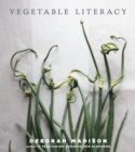Vegetable Literacy : Cooking and Gardening with Twelve Families from the Edible Plant Kingdom, with over 300 Deliciously Simple Recipes [A Cookbook] - Book