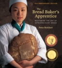 The Bread Baker's Apprentice, 15th Anniversary Edition : Mastering the Art of Extraordinary Bread [A Baking Book] - Book