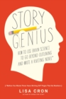 Story Genius : How to Use Brain Science to Go Beyond Outlining and Write a Riveting Novel (Before You Waste Three Years Writing 327 Pages That Go Nowhere) - Book