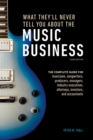 What They'll Never Tell You About the Music Business, Third Edition : The Complete Guide for Musicians, Songwriters, Producers, Managers, Industry Executives, Attorneys, Investors, and Accountants - Book