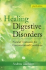 Healing Digestive Disorders : Natural Treatments for Gastrointestinal Conditions - eBook