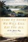 Come on Shore and We Will Kill and Eat You All : A New Zealand Story - eBook