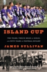 Island Cup : Two Teams, Twelve Miles of Ocean, and Fifty Years of Football Rivalry - eBook
