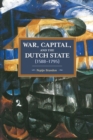 War, Capital, And The Dutch State (1588-1795) : Historical Materialism Volume 101 - Book