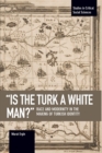 'is The Turk A White Man?' : Race and Modernity in the Making of Turkish Identity - Book