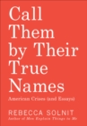 Call Them by Their True Names : American Crises (and Essays) - eBook