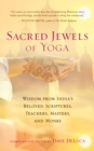 Sacred Jewels of Yoga : Wisdom from India's Beloved Scriptures, Teachers, Masters, and Monks - eBook