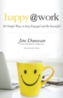 Happy at Work : 60 Simple Ways to Stay Engaged and Be Successful - eBook