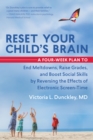Reset Your Child's Brain : A Four-Week Plan to End Meltdowns, Raise Grades, and Boost Social Skills by Reversing the Effects of Electronic Screen-Time - eBook