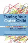 Taming Your Outer Child : Overcoming Self-Sabotage - the Aftermath of Abandonment - Book