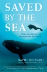 Saved by the Sea : Hope, Heartbreak, and Wonder in the Blue World - eBook