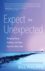 Expect the Unexpected : Bringing Peace, Healing, and Hope from the Other Side - eBook