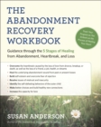 The Abandonment Recovery Workbook : Guidance Through the Five Stages of Healing from Abandomentment, Heartbreak, and Loss - Book