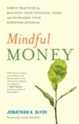 Mindful Money : Simple Practices for Reaching Your Financial Goals and Increasing Your Happiness Dividend - eBook