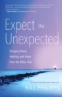 Expect the Unexpected : Bringing Peace, Healing, and Hope from the Other Side - eBook